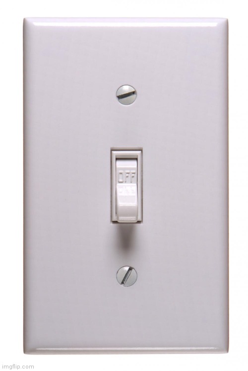 light switch off | image tagged in light switch off | made w/ Imgflip meme maker