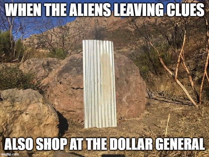 Dollar General Aliens | WHEN THE ALIENS LEAVING CLUES; ALSO SHOP AT THE DOLLAR GENERAL | image tagged in cheapaliens,dollargeneralaliens | made w/ Imgflip meme maker