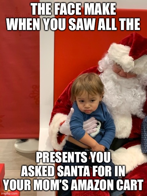 Kid |  THE FACE MAKE WHEN YOU SAW ALL THE; PRESENTS YOU ASKED SANTA FOR IN YOUR MOM’S AMAZON CART | image tagged in kid,funny,funny memes,memes,christmas,dank memes | made w/ Imgflip meme maker