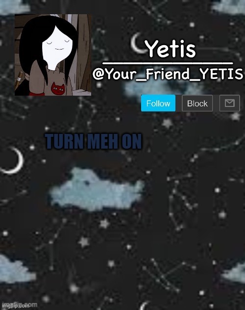 WE | TURN MEH ON | made w/ Imgflip meme maker