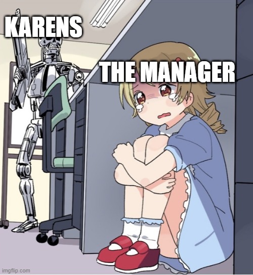 OH SH*T | KARENS; THE MANAGER | image tagged in anime girl hiding from terminator | made w/ Imgflip meme maker