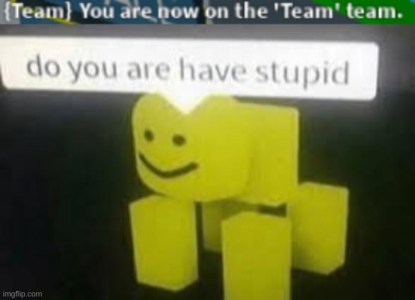 Saw This On Roblox... | image tagged in do you are have stupid | made w/ Imgflip meme maker