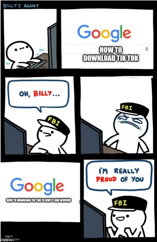 I am really proud of you Billy-corrupt | HOW TO DOWNLOAD TIK TOK; HOW TO DOWNLOAD TIK TOO TO GIVE IT BAD REVIEWS | image tagged in i am really proud of you billy-corrupt,memes,tik tok sucks | made w/ Imgflip meme maker