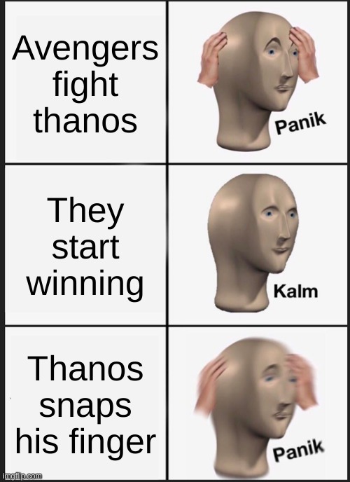 Panik Kalm Panik Meme | Avengers fight thanos; They start winning; Thanos snaps his finger | image tagged in memes,panik kalm panik | made w/ Imgflip meme maker