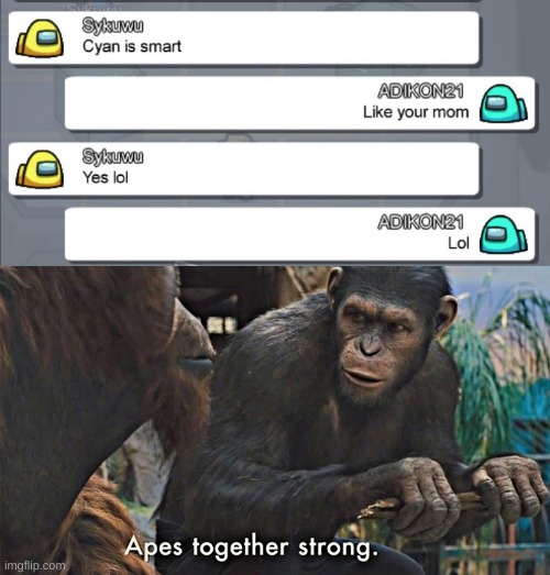 when you know you find a friend | image tagged in apes together strong,among us chat | made w/ Imgflip meme maker