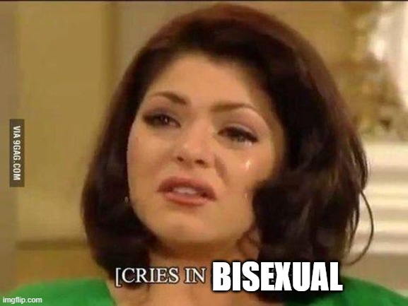 Cries in Bisexual | BISEXUAL | image tagged in cries in spanish | made w/ Imgflip meme maker