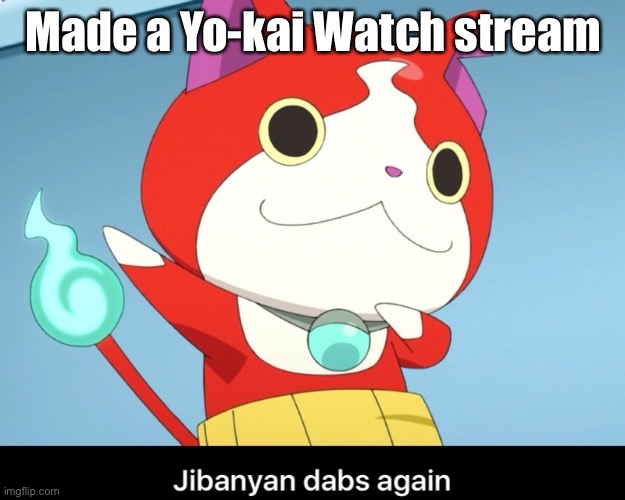 Yeet | Made a Yo-kai Watch stream | image tagged in jibanyan dab | made w/ Imgflip meme maker
