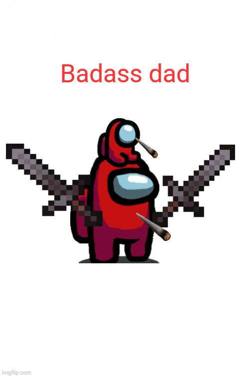 he's not inposter he is just protecting his son | Badass dad | image tagged in memes,two buttons | made w/ Imgflip meme maker