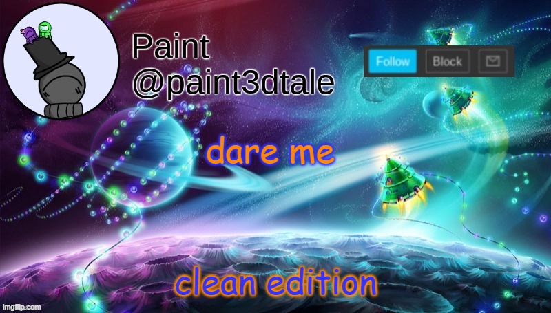 dare dare daze | clean edition; dare me | image tagged in paint festive announcement | made w/ Imgflip meme maker