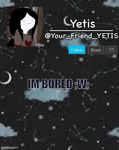 halp | IM BORED ;W; | made w/ Imgflip meme maker