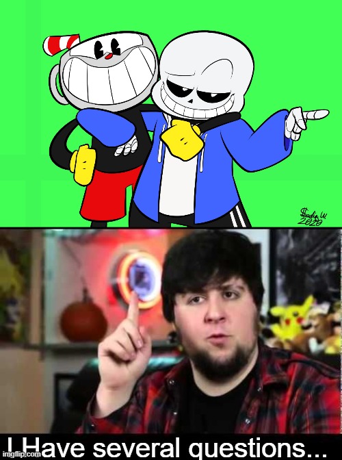 what | I Have several questions... | image tagged in jontron i have several questions,undertale,cuphead | made w/ Imgflip meme maker