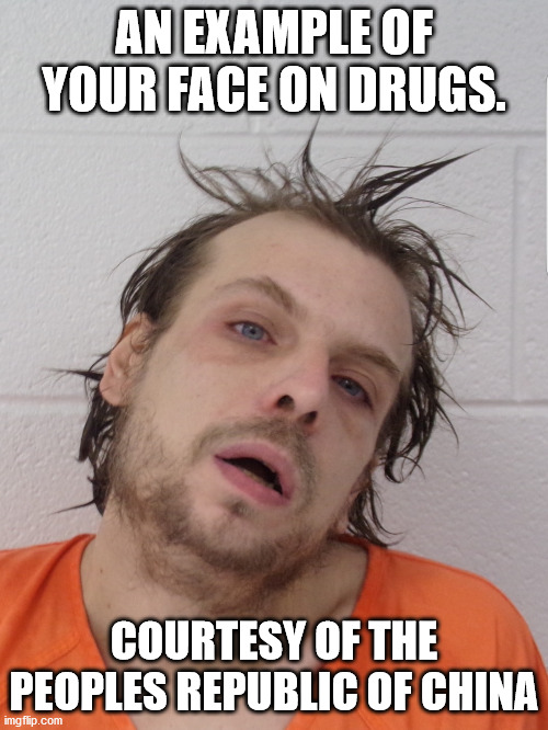 Drugged out man | AN EXAMPLE OF YOUR FACE ON DRUGS. COURTESY OF THE PEOPLES REPUBLIC OF CHINA | image tagged in cumberland maryland,drugs are bad,made in china,heroin | made w/ Imgflip meme maker