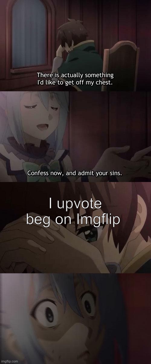 Oh no not the upvote beggars | I upvote beg on Imgflip | image tagged in konosuba | made w/ Imgflip meme maker