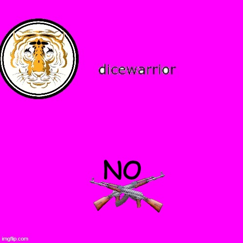 dice's annnouncment | NO | image tagged in dice's annnouncment | made w/ Imgflip meme maker