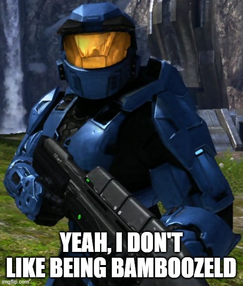 Caboose | YEAH, I DON'T LIKE BEING BAMBOOZELD | image tagged in caboose | made w/ Imgflip meme maker