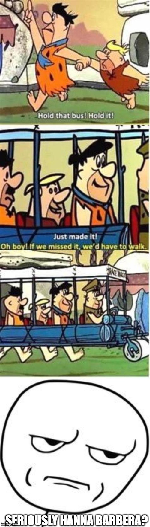 someday everyone told me this logic is going too far |  SERIOUSLY HANNA BARBERA? | image tagged in are you kidding me,flintstones,cartoon logic | made w/ Imgflip meme maker