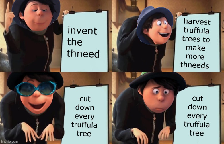 yes | image tagged in the lorax,gru's plan | made w/ Imgflip meme maker