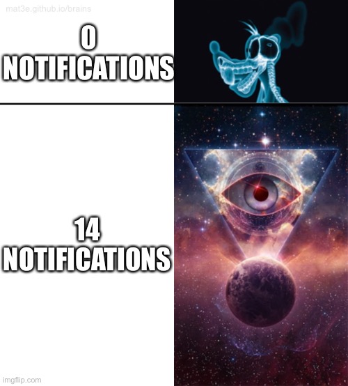 Expanding Brain Extremes | 0 NOTIFICATIONS 14 NOTIFICATIONS | image tagged in expanding brain extremes | made w/ Imgflip meme maker