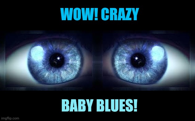 WOW! CRAZY BABY BLUES! | made w/ Imgflip meme maker