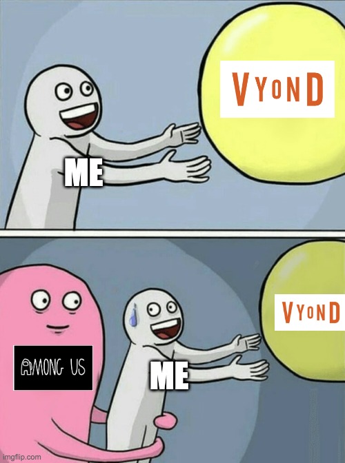 Running Away Balloon | ME; ME | image tagged in memes,running away balloon | made w/ Imgflip meme maker