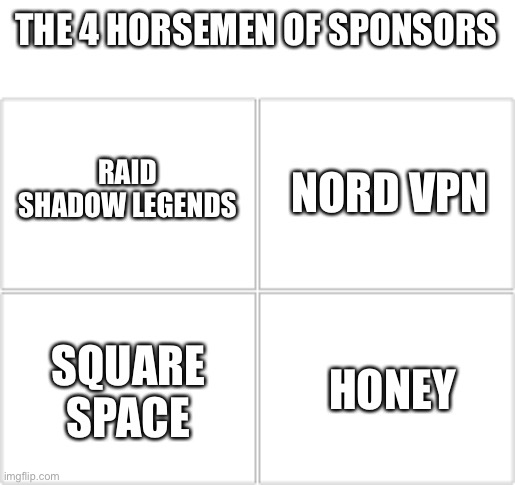 4 Horsemen | THE 4 HORSEMEN OF SPONSORS; RAID SHADOW LEGENDS; NORD VPN; SQUARE SPACE; HONEY | image tagged in 4 horsemen | made w/ Imgflip meme maker