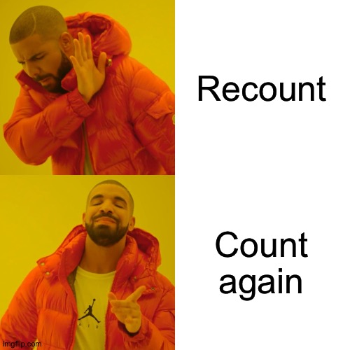 We're counting again | Recount; Count again | image tagged in memes,drake hotline bling,counting | made w/ Imgflip meme maker