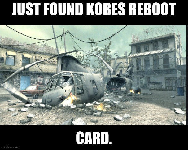 Reboot card | JUST FOUND KOBES REBOOT; CARD. | image tagged in dark humor | made w/ Imgflip meme maker