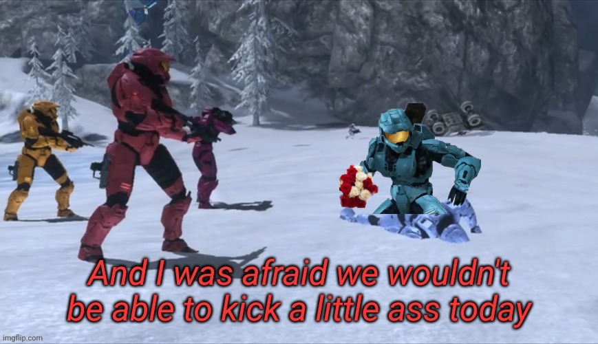 And I was afraid we wouldn't be able to kick a little ass today | image tagged in and i was afraid we wouldn't be able to kick a little ass today | made w/ Imgflip meme maker