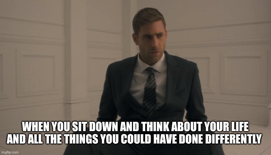 Oliver Jackson Cohen rethinking life | WHEN YOU SIT DOWN AND THINK ABOUT YOUR LIFE AND ALL THE THINGS YOU COULD HAVE DONE DIFFERENTLY | image tagged in rethinking life,oliver jackson,oliver jackson cohen,fun,memes,peter quint | made w/ Imgflip meme maker
