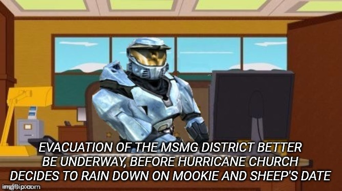 ghostofchurch Aaaand It's Gone | EVACUATION OF THE MSMG DISTRICT BETTER BE UNDERWAY, BEFORE HURRICANE CHURCH DECIDES TO RAIN DOWN ON MOOKIE AND SHEEP'S DATE | image tagged in ghostofchurch aaaand it's gone | made w/ Imgflip meme maker