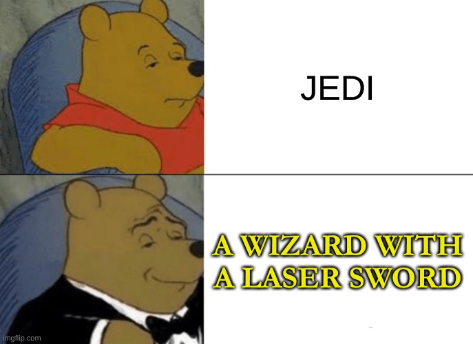 star wars | JEDI; A WIZARD WITH A LASER SWORD | image tagged in memes,tuxedo winnie the pooh | made w/ Imgflip meme maker