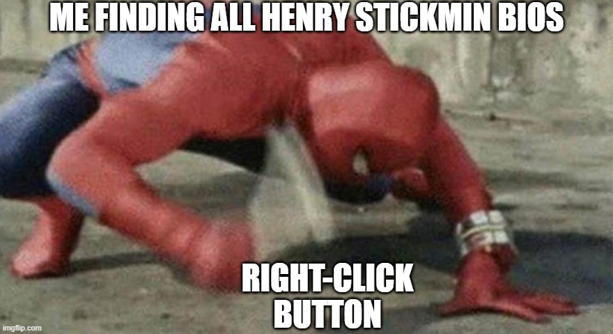 Finding all Henry Stickmin bios be like: | ME FINDING ALL HENRY STICKMIN BIOS; RIGHT-CLICK BUTTON | image tagged in spider man hammer,henry stickmin | made w/ Imgflip meme maker