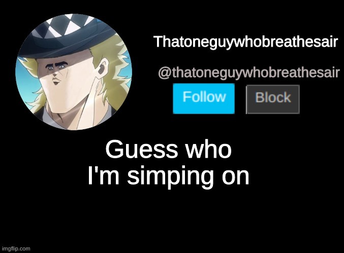 Guess who I'm simping on | Guess who I'm simping on | image tagged in thatoneguywhobreathesair's announcment template | made w/ Imgflip meme maker