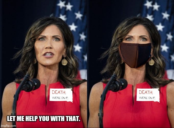 Kristi Noem masks | LET ME HELP YOU WITH THAT. | image tagged in face mask,south dakota,governor,covid-19 | made w/ Imgflip meme maker