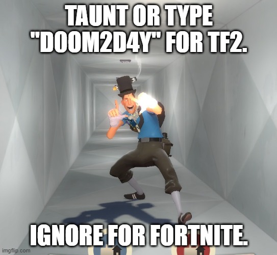 Might use this as my spray for TF2 and GMod. | TAUNT OR TYPE "D0OM2D4Y" FOR TF2. IGNORE FOR FORTNITE. | image tagged in tf2,tf2 scout,team fortress 2 | made w/ Imgflip meme maker