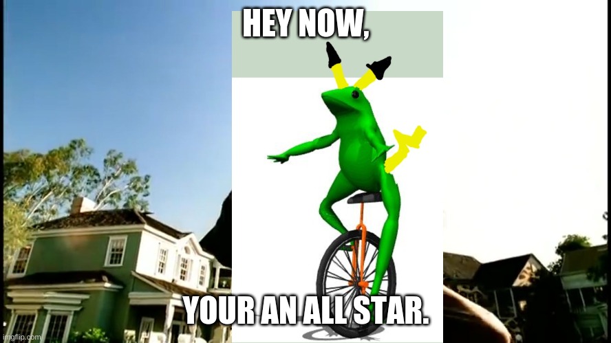 All Star Smash Mouth | HEY NOW, YOUR AN ALL STAR. | image tagged in all star smash mouth | made w/ Imgflip meme maker