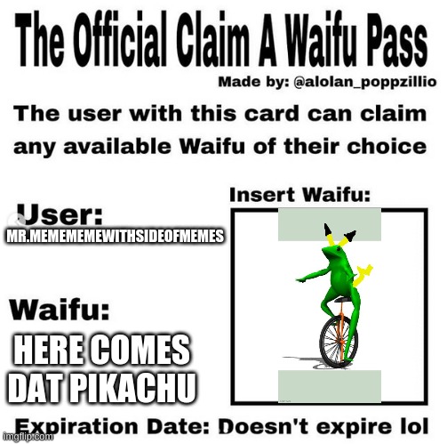 Here Comes Dat Pikachu Is Now A Waifu Lol | MR.MEMEMEMEWITHSIDEOFMEMES; HERE COMES DAT PIKACHU | image tagged in official claim a waifu pass | made w/ Imgflip meme maker