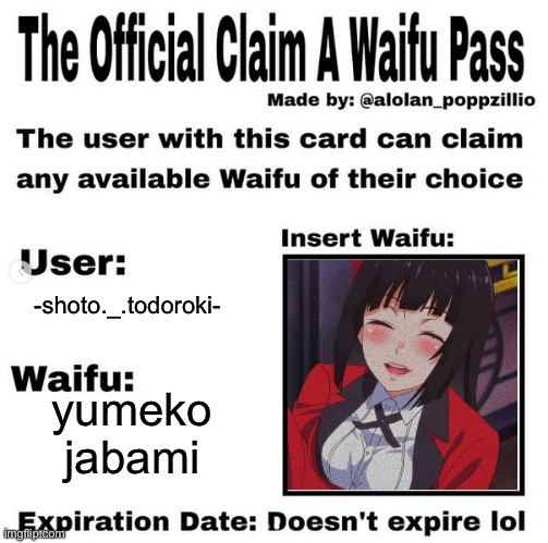 Official claim a waifu pass | -shoto._.todoroki-; yumeko jabami | image tagged in official claim a waifu pass | made w/ Imgflip meme maker
