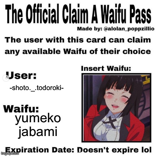 Official claim a waifu pass | -shoto._.todoroki-; yumeko jabami | image tagged in official claim a waifu pass | made w/ Imgflip meme maker