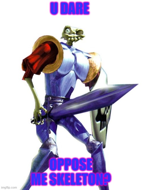 U DARE OPPOSE ME SKELETON? | made w/ Imgflip meme maker