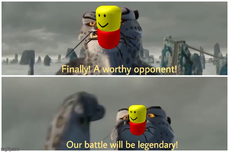 Finally! A worthy opponent! Our battle will be legendary! | image tagged in finally a worthy opponent our battle will be legendary | made w/ Imgflip meme maker