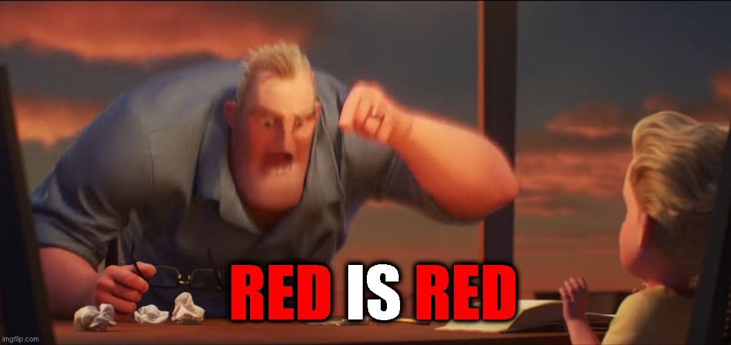 math is math | RED IS RED RED RED | image tagged in math is math | made w/ Imgflip meme maker