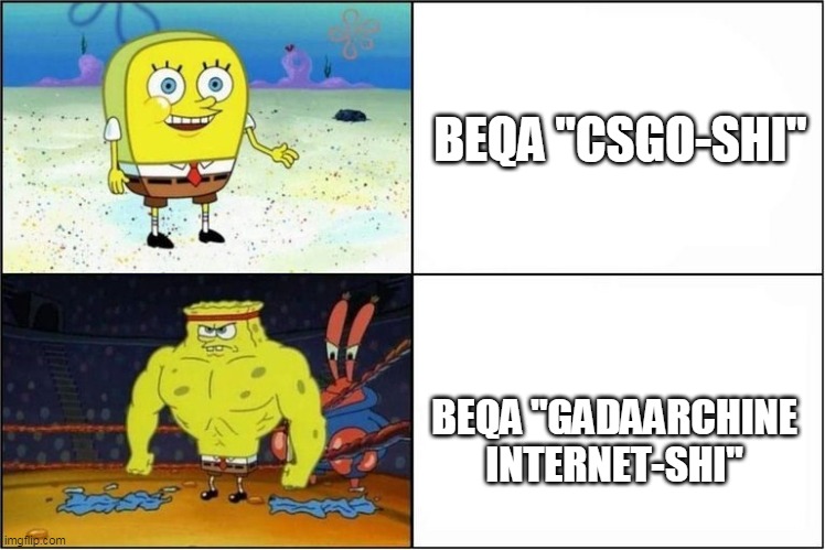 Weak vs Strong Spongebob | BEQA "CSGO-SHI"; BEQA "GADAARCHINE INTERNET-SHI" | image tagged in weak vs strong spongebob | made w/ Imgflip meme maker