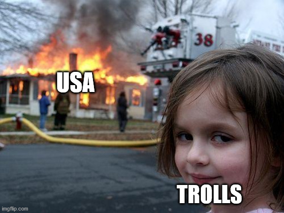 I hope these these trolls are not American citizens. That would be really f*ck*d up! | USA; TROLLS | image tagged in memes,disaster girl | made w/ Imgflip meme maker