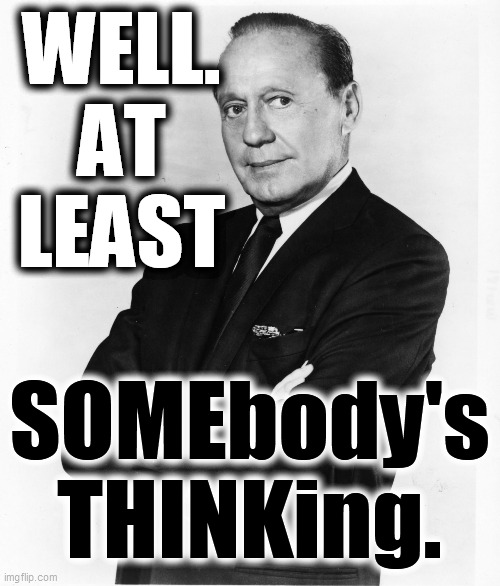 Jack Benny - Money | WELL.
AT
LEAST SOMEbody's
THINKing. | image tagged in jack benny - money | made w/ Imgflip meme maker
