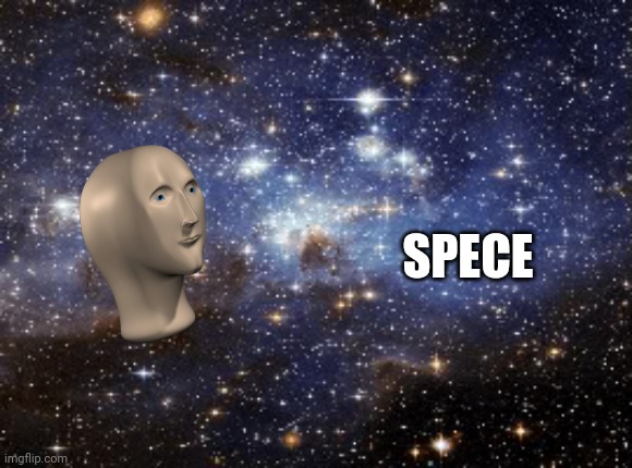 outer space | SPECE | image tagged in outer space | made w/ Imgflip meme maker