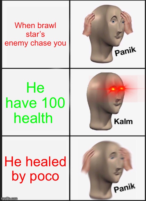 Brawl stars in a nutshell | When brawl star’s enemy chase you; He have 100 health; He healed by poco | image tagged in memes,panik kalm panik | made w/ Imgflip meme maker