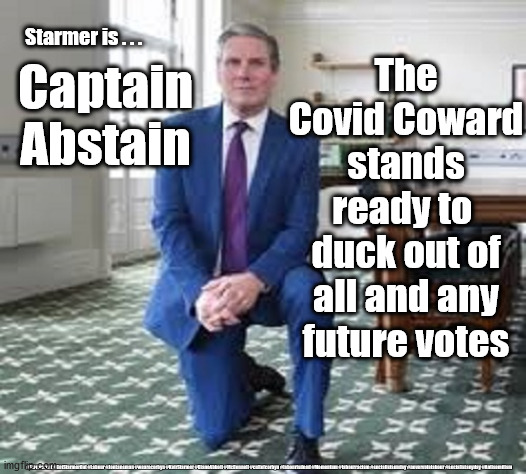 Starmer - Covid Coward | The Covid Coward stands ready to 
duck out of all and any future votes; Starmer is . . . Captain Abstain; #Starmerout #GetStarmerOut #Labour #JonLansman #wearecorbyn #KeirStarmer #DianeAbbott #McDonnell #cultofcorbyn #labourisdead #Momentum #labourracism #socialistsunday #nevervotelabour #socialistanyday #Antisemitism | image tagged in starmer corbyn labour,nhs test track trace,corona virus covid 19,anti semitism semite,labourisdead cultofcorbyn,momentum lansman | made w/ Imgflip meme maker