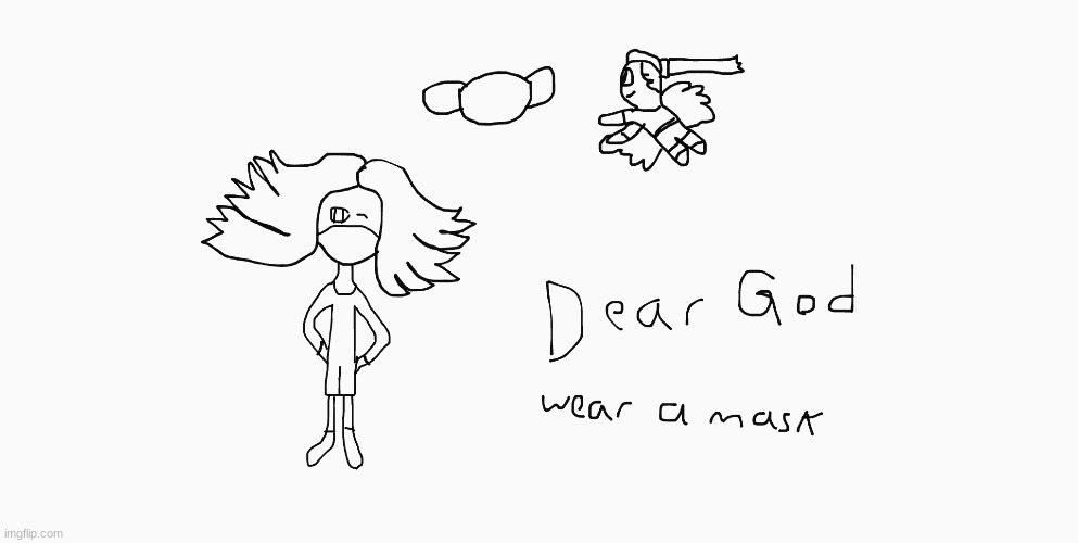 Dear God please wear a mask | image tagged in mask,wear a mask,drawing | made w/ Imgflip meme maker