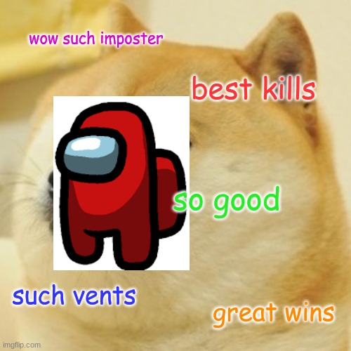 Doge Meme | wow such imposter; best kills; so good; such vents; great wins | image tagged in memes,doge | made w/ Imgflip meme maker